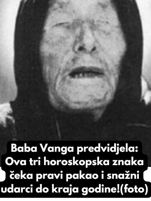 Baba Vanga predvidjela: Ova tri horoskopska znaka čeka pravi pakao i snažni udarci do kraja godine!(foto) - featured image