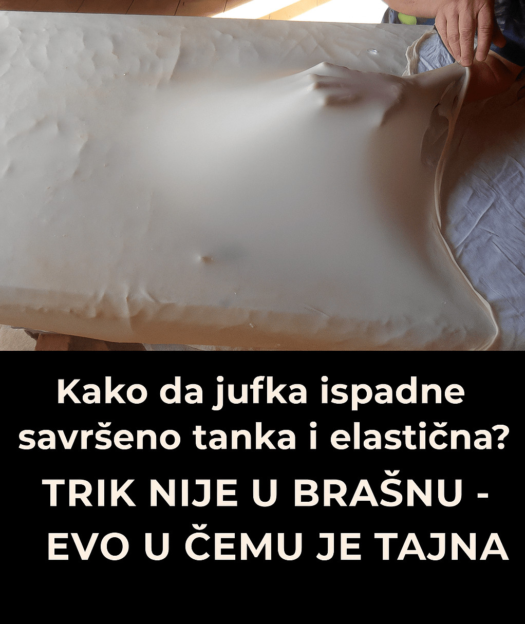 Kako da jufka ispadne savršeno tanka i elastična? Trik nije u brašnu – evo u čemu je tajna - featured image